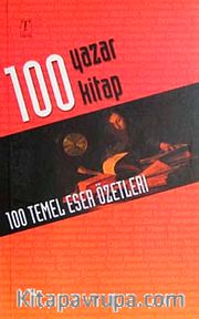 100 Yazar 100 Kitap <br /> Yüz Temel Eser Özetleri