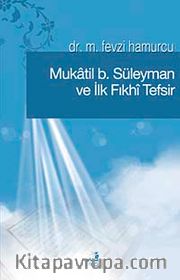 Mukatil b. Süleyman ve İlk Fıkhı Tefsir