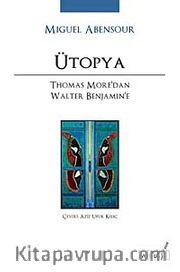Ütopya <br /> Thomas More'dan Walter Benjamin'e