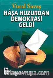 Haşa Huzurdan Demokrasi Geldi
