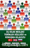 Üç Dilde Mesleki Terimler Sözlüğü ve Konuşma Kılavuzu & Türkçe-İngilizce-Rusça