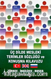 Üç Dilde Mesleki Terimler Sözlüğü ve Konuşma Kılavuzu <br /> Türkçe-İngilizce-Rusça