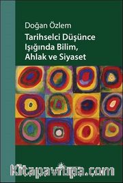Tarihselci Düşünce Işığında Bilim, Ahlak ve Siyaset
