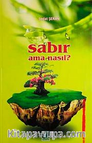 Sabır Ama Nasıl?