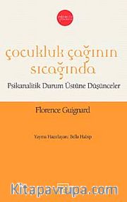Çocukluk Çağının Sıcağında <br /> Psikanalitik Durum Üstüne Düşünceler