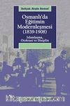 Osmanlı'da Eğitimin Modernleşmesi (1839-1908) & İslamlaşma, Otokrasi ve Disiplin