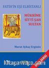 Fatih'in Eşi Elbistanlı Mükrime Sitti Şah Sultan