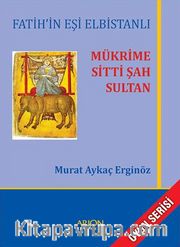 Fatih'in Eşi Elbistanlı Mükrime Sitti Şah Sultan