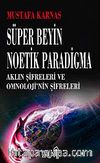 Süper Beyin Noetik Paradigma & Aklın Şifreleri ve Omnoloji'nin Şifreleri