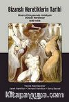 Bizanslı Heretiklerin Tarihi & Bizans Dünyasında Hıristiyan Düalist Heretikler (650-1405)