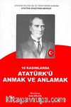 10 Kasımlarda Atatürk'ü Anmak ve Anlamak