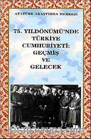 75. Yıldönümünde Türkiye Cumhuriyeti: Geçmiş ve Gelecek