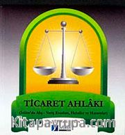 Ticaret Ahlakı <br /> İslam'da Alış-Veriş Esasları, Helaller ve Haramlar