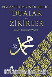 Peygamberimizin Öğrettiği Dualar ve Zikirler