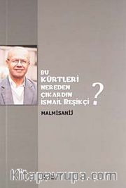 Bu Kürtleri Nereden Çıkardın İsmail Beşikçi