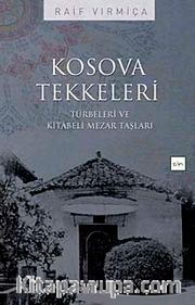 Kosova Tekkeleri <br /> Türbeleri ve Kitabeli Mezar Taşları