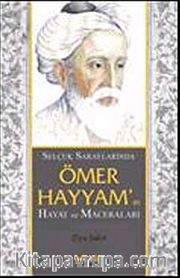 Selçuklu Saraylarında Ömer Hayyam'ın Hayat ve Maceraları