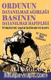 Ordunun Dayanılmaz Ağırlığı Basının Dayanılmaz Hafifliği
