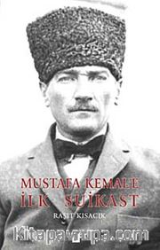 Mustafa Kemal'e İlk Suikast