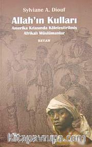 Allah'ın Kulları <br /> Amerika Kıtasında Köleleştirilmiş Afrikalı Müslümanlar
