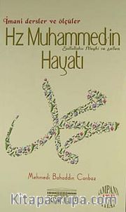 Hz. Muhammed'in (s.a.v.) Hayatı <br /> İmani Dersler ve Ölçüler