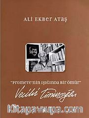 Promete'nin Işığında Bir Ömür Vecihi Timuroğlu