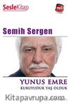 Yunus Emre - Kuruyuduk Yaş Olduk