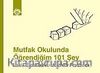 Mutfak Okulunda Öğrendiğim 101 Şey