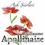 Aşk Şiirleri  / Guillaume Apollinaire