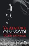 Ya Atatürk Olmasaydı