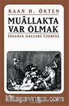 Muallakta Var Olmak/İnsanın Halleri Üzerine