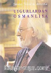 Uygurlardan Osmanlıya/Şinasi Tekin'in Anısına