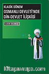 Klasik Dönem Osmanlı Devleti'nde Din-Devlet İlişkisi