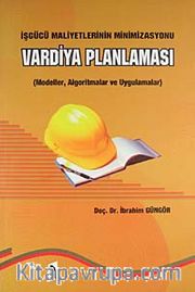 Vardiya Planlaması İşgücü Maliyetlerinin Minimizasyonu/Modeller, Algoritmalar ve Uygulamalar