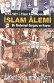 İslam Alemi 1914-1921 I. Cihan Harbi Sonrasında Bir Medeniyet Sorgusu ve Arayışı