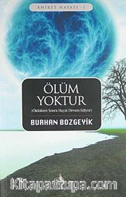 Ölüm Yoktur <br /> Öldükten Sonra Hayat Devam Ediyor