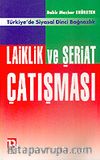 Laiklik ve Şeriat Çatışması/Türkiye'de Siyasal Dinci Bağnazlık
