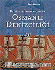 Osmanlı Denizciliği Beylikten İmparatorluğa