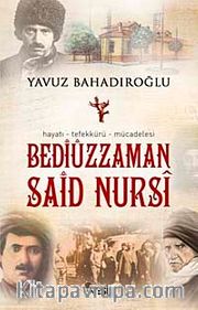 Bediüzzaman Said Nursi / Hayatı Tefekkürü Mücadelesi