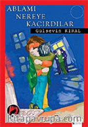 Ablamı Nereye Kaçırdılar?