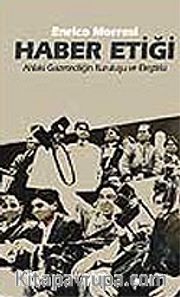 Haber Etiği / Ahlaki Gazeteciliğin Kuruluşu ve Eleştirisi
