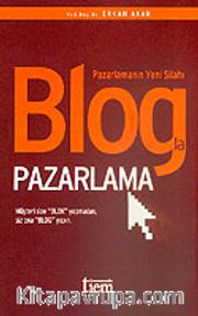 Blogla Pazarlama Pazarlamanın Yeni Silahı