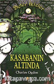 Kasabanın Altında / Beter İkizler 3. Kitap