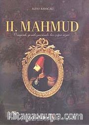 II. Mahmud <br /> Osmanlı Yenileşmesinde Bir Çığır Açıcı