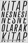 Kitap Nesnesi, Nesne Olarak Kitap & Bugünden Geçmişe Kitap Deneyimini Biçim Aracılığıyla Dönüştürmeye Dair Olasılıklar
