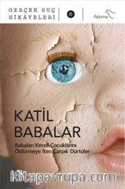 Katil Babalar <br /> Babaları Kendi Çocuklarını Öldürmeye İten Çarpık Dürtüler