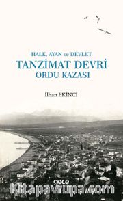 Tanzimat Devri Ordu Kazası <br /> Halk, Ayan ve Devlet 