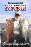 Balık Profesörünün Av Güncesi ve Vertical Jigging Yöntemi