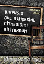 Dikensiz Gül Bahçesine Gitmediğimi Biliyordum
