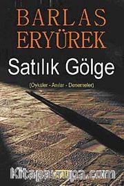 Satılık Gölge <br /> Öykü-Anılar-Denemeler
